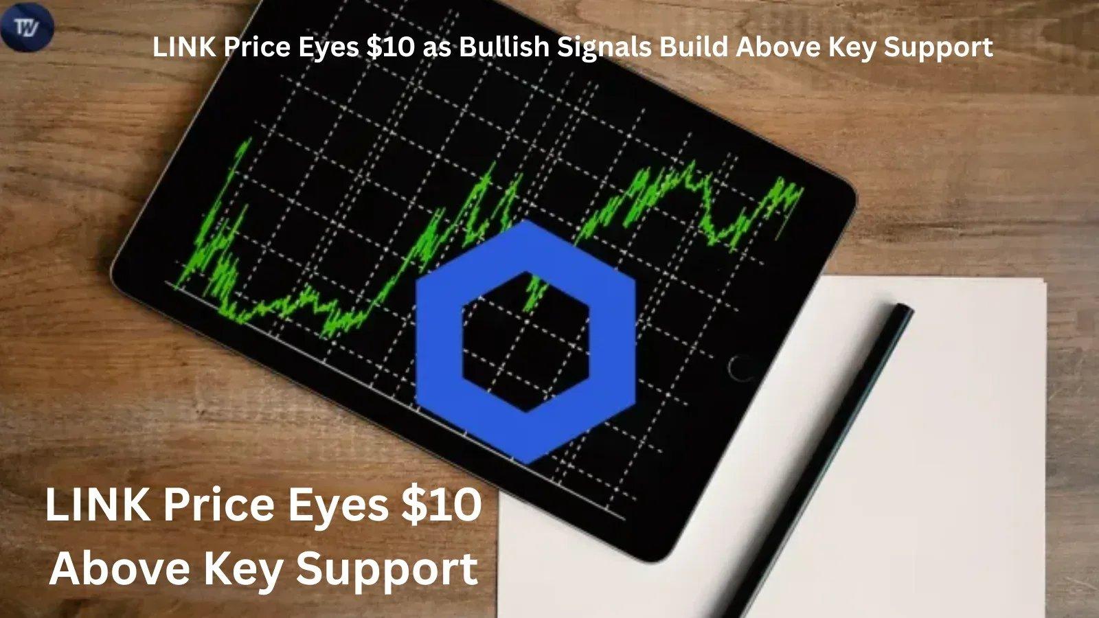 LINK Price Aims for $10 as Positive Signals Emerge Above Support Levels