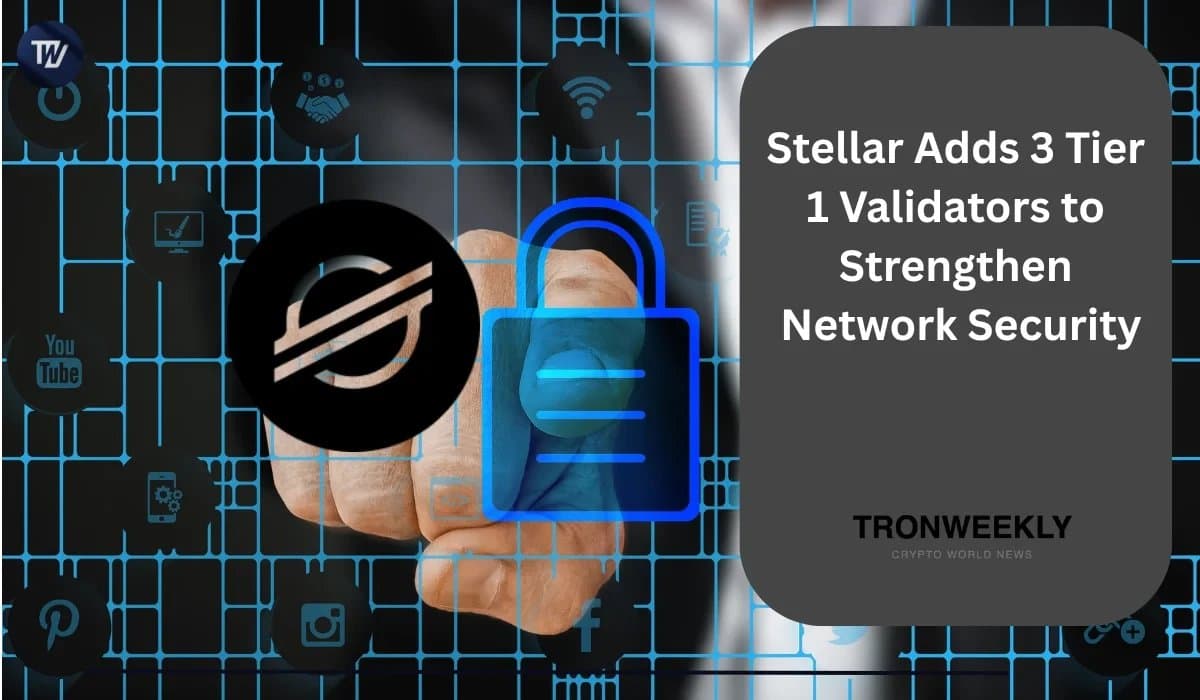 Stellar Strengthens Network with New Tier 1 Validators