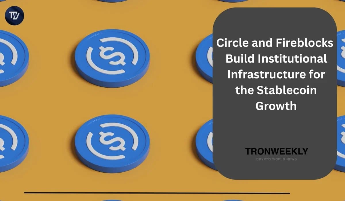 Circle and Fireblocks Collaborate to Enhance Stablecoin Infrastructure